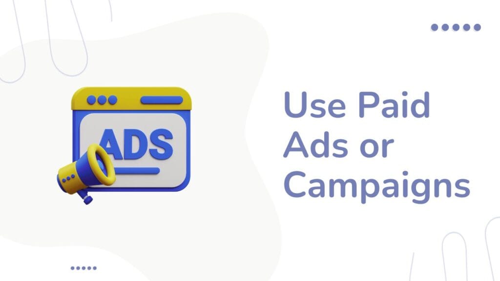 take help of paid ads or campaigns