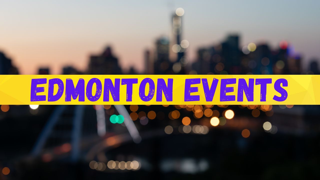 List of Edmonton Events for July 2024, Mark Your Calendars Now