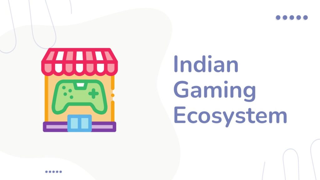 Challenges in the Indian Gaming Ecosystem.