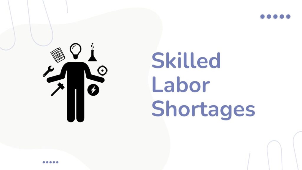 Skilled Labor and talent pool shortages